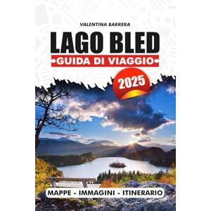 BARRERA, VALENTINA LAGO BLED GUIDA DI VIAGGIO 2025: Scoprite le gemme nascoste, le principali attrazioni e i segreti locali del gioiello sloveno BARRERA, VALENTINA LAGO BLED GUIDA DI VIAGGIO 2025: Scoprite le gemme nascoste, le principali attrazioni e i segreti locali del gioiello sloveno