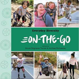 Shrivastav, Archaa On-The-Go: Celebrating Movement, Mobility Aids, & Disability: 1 (Everyday Diversity) Shrivastav, Archaa On-The-Go: Celebrating Movement, Mobility Aids, & Disability: 1 (Everyday Diversity)