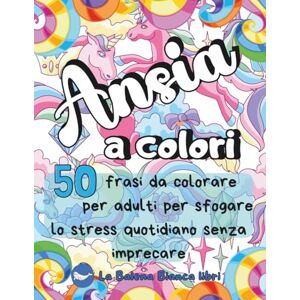 Libri ', La Balena Bianca Ansia a Colori: 50 frasi per adulti per sfogare lo stress quotidiano senza imprecare Libro da colorare per chi vive sempre in ansia e non sopporta più nessuno (COLORARE PER LA MENTE) Libri ', La Balena Bianca Ansia a Colori: 50 frasi per adulti per sfogare lo stress quotidiano senza imprecare Libro da colorare per chi vive sempre in ansia e non sopporta più nessuno (COLORARE PER LA MENTE)