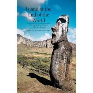 Fischer, Steven Roger Island at the End of the World: The Turbulent History of Easter Island Fischer, Steven Roger Island at the End of the World: The Turbulent History of Easter Island