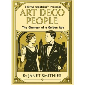 Smithies, Janet Art Deco People: The Glamour of a Golden Age Smithies, Janet Art Deco People: The Glamour of a Golden Age