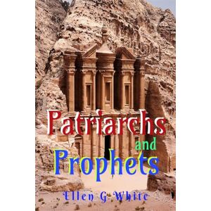 Ellen G White Patriarchs and Prophets Ellen G White Patriarchs and Prophets