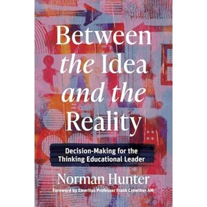 Norman Between the Idea and the Reality: Decision-Making for the Thinking Educational Leader Norman Between the Idea and the Reality: Decision-Making for the Thinking Educational Leader