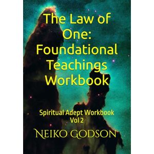 Godson, Neiko Infinite The Law of One: Foundational Teachings Workbook: Spiritual Adept Workbook Vol 2 Godson, Neiko Infinite The Law of One: Foundational Teachings Workbook: Spiritual Adept Workbook Vol 2