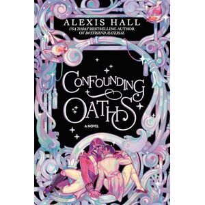 Hall, Alexis Confounding Oaths: A Novel (The Mortal Follies) Hall, Alexis Confounding Oaths: A Novel (The Mortal Follies)