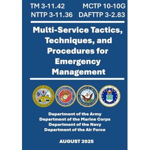 Army, Department of the Multi-Service Tactics, Techniques, and Procedures for Emergency Management: TM 3-11.42, MCTP 10-10G, NTTP 3-11.36, DAFTTP 3-2.83. July 2021 Army, Department of the Multi-Service Tactics, Techniques, and Procedures for Emergency Management: TM 3-11.42, MCTP 10-10G, NTTP 3-11.36, DAFTTP 3-2.83. July 2021