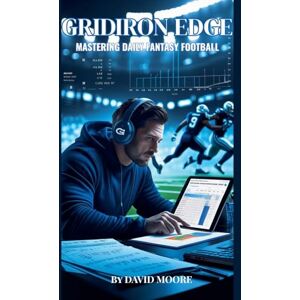 Moore, David Gridiron Edge: Mastering Daily Fantasy Football Moore, David Gridiron Edge: Mastering Daily Fantasy Football