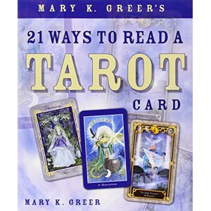 Greer, Mary K. Mary K. Greer's 21 Ways to Read a Tarot Card Greer, Mary K. Mary K. Greer's 21 Ways to Read a Tarot Card