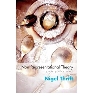 Thrift, Nigel Non-representational Theory: Space, Politics, Affect (International Library of Sociology) Thrift, Nigel Non-representational Theory: Space, Politics, Affect (International Library of Sociology)