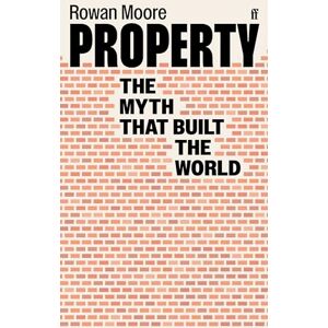 Moore, Rowan Property: The myth that built the world Moore, Rowan Property: The myth that built the world
