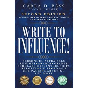 Bass, Carla D. Write to Influence!: Personnel Appraisals, Resumes, Awards, Grants, Scholarships, Internships, Reports, Bid Proposals, Web Pages, Marketing, and More Bass, Carla D. Write to Influence!: Personnel Appraisals, Resumes, Awards, Grants, Scholarships, Internships, Reports, Bid Proposals, Web Pages, Marketing, and More