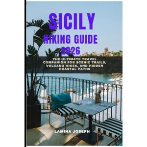 JOSEPH, LAMINA SICILY HIKING GUIDE 2026: The Ultimate Travel Companion for Scenic Trails, Volcano Hikes, and Hidden Coastal Paths (BEYOND THE SUMMIT) JOSEPH, LAMINA SICILY HIKING GUIDE 2026: The Ultimate Travel Companion for Scenic Trails, Volcano Hikes, and Hidden Coastal Paths (BEYOND THE SUMMIT)