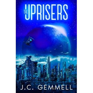 Gemmell, J.C. The Uprisers: A Dystopian Sci-Fi: 2 (Tion) Gemmell, J.C. The Uprisers: A Dystopian Sci-Fi: 2 (Tion)