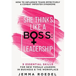 Roedel, Jemma She Thinks Like a Boss: Leadership Roedel, Jemma She Thinks Like a Boss: Leadership