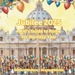 Giuliano, Barbara Jubilee 2025: A Kid's Guide to Rome for the Holy Year (English Version) Giuliano, Barbara Jubilee 2025: A Kid's Guide to Rome for the Holy Year (English Version)