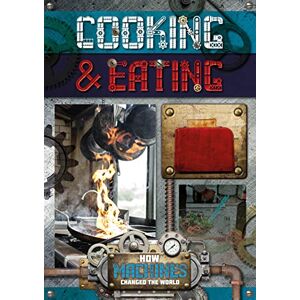 Robin Twiddy Cooking and Eating (How Machines Changed the World): 1 Robin Twiddy Cooking and Eating (How Machines Changed the World): 1