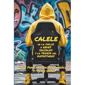 Calero González, Jose Francisco Calele, de la calle a redes sociales y la teoría del katastheos Calero González, Jose Francisco Calele, de la calle a redes sociales y la teoría del katastheos