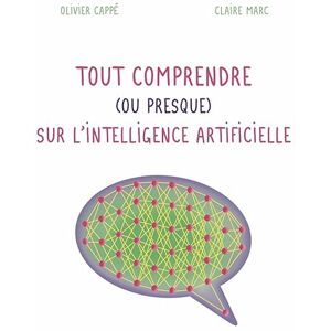 Cappé, Olivier Tout comprendre ( ou presque ) sur l'intelligence artificielle Cappé, Olivier Tout comprendre ( ou presque ) sur l'intelligence artificielle