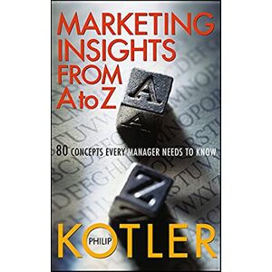 Kotler, Philip Marketing Insights from A to Z: 80 Concepts Every Manager Needs to Know Kotler, Philip Marketing Insights from A to Z: 80 Concepts Every Manager Needs to Know