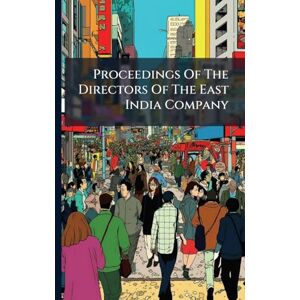 Anonymous Proceedings Of The Directors Of The East India Company Anonymous Proceedings Of The Directors Of The East India Company