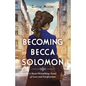 Moore, Dahlia Becoming Becca Solomon: A Heart-Wrenching Novel of Love and Forgiveness Moore, Dahlia Becoming Becca Solomon: A Heart-Wrenching Novel of Love and Forgiveness