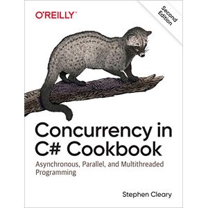 Cleary, Stephen Concurrency in C# Cookbook, 2e: Asynchronous, Parallel, and Multithreaded Programming Cleary, Stephen Concurrency in C# Cookbook, 2e: Asynchronous, Parallel, and Multithreaded Programming