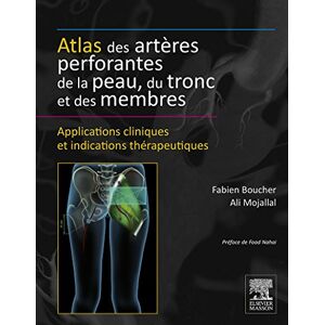 Elsevier Masson Atlas des artères perforantes de la peau, du tronc et des membres: Applications cliniques et indications thérapeutiques (Techniques chirurgicales) Elsevier Masson Atlas des artères perforantes de la peau, du tronc et des membres: Applications cliniques et indications thérapeutiques (Techniques chirurgicales)