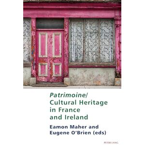 Patrimoine/Cultural Heritage in France and Ireland: 14 (Studies in Franco-Irish Relations) Patrimoine/Cultural Heritage in France and Ireland: 14 (Studies in Franco-Irish Relations)