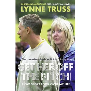Truss, Lynne Get Her Off the Pitch!: How Sport Took Over My Life Truss, Lynne Get Her Off the Pitch!: How Sport Took Over My Life