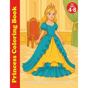 ZAR, Sergio Princess Coloring Book for Girls Ages 4–8: Fun and Magical Dresses to Color for Little Girls: The Ultimate Coloring Adventure for Girls Who Love Princesses, Fashion, and Fairy Tales ZAR, Sergio Princess Coloring Book for Girls Ages 4–8: Fun and Magical Dresses to Color for Little Girls: The Ultimate Coloring Adventure for Girls Who Love Princesses, Fashion, and Fairy Tales
