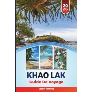 Martin, Jerry KHAO LAK GUIDE DE VOYAGE 2026: Découvrez des joyaux cachés, des monuments historiques, des conseils de voyage et des expériences de vacances inoubliables Martin, Jerry KHAO LAK GUIDE DE VOYAGE 2026: Découvrez des joyaux cachés, des monuments historiques, des conseils de voyage et des expériences de vacances inoubliables