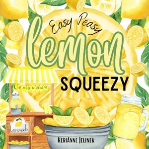 Jelinek, KeriAnne N. Easy Peasy Lemon Squeezy Lemon Book for Kids, Lemons for Kids, Lemonade Books for Kids, Lemonade Stand, Lemons, I Love Lemonade Book (Explore. Discover. Learn. Collection) Jelinek, KeriAnne N. Easy Peasy Lemon Squeezy Lemon Book for Kids, Lemons for Kids, Lemonade Books for Kids, Lemonade Stand, Lemons, I Love Lemonade Book (Explore. Discover. Learn. Collection)