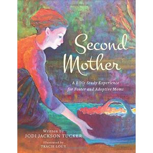 Jackson Second Mother: A Bible Study Experience for Foster and Adoptive Moms Jackson Second Mother: A Bible Study Experience for Foster and Adoptive Moms