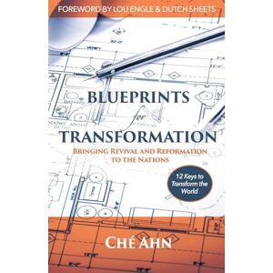 Ahn, Ché Blueprints for Transformation: Bringing Revival and Reformation to the Nations Ahn, Ché Blueprints for Transformation: Bringing Revival and Reformation to the Nations
