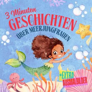 Schwarz, Laura 3 Minuten Geschichten über Meerjungfrauen + Ausmalbilder: Gute Nacht Geschichten zum Vorlesen mit schönen Illustrationen und Malvorlagen für Kinder ab 2 Jahren Schwarz, Laura 3 Minuten Geschichten über Meerjungfrauen + Ausmalbilder: Gute Nacht Geschichten zum Vorlesen mit schönen Illustrationen und Malvorlagen für Kinder ab 2 Jahren