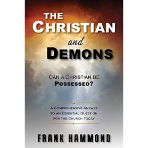 Hammond, Frank Can a Christian be Possessed? Like in the Movies?: A Comprehensive Answer to an Essential Question for the Church Today Hammond, Frank Can a Christian be Possessed? Like in the Movies?: A Comprehensive Answer to an Essential Question for the Church Today