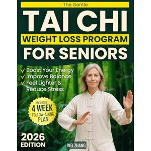 Zhang, Wei The Gentle Tai Chi Weight Loss Program for Seniors: A Safe, Low-Impact 28-Day Follow-Along Plan to Boost Energy, Improve Balance, Ease Joint Pain, Reduce Stress, and Help You Feel Lighter Zhang, Wei The Gentle Tai Chi Weight Loss Program for Seniors: A Safe, Low-Impact 28-Day Follow-Along Plan to Boost Energy, Improve Balance, Ease Joint Pain, Reduce Stress, and Help You Feel Lighter