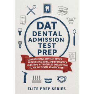 Series, Elite Prep DAT Dental Admission Test Prep: Comprehensive Content Review, Proven Strategies, and 690 Practice Questions with Detailed Explanations to Ace the Dental Admission Test Series, Elite Prep DAT Dental Admission Test Prep: Comprehensive Content Review, Proven Strategies, and 690 Practice Questions with Detailed Explanations to Ace the Dental Admission Test