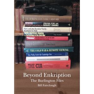 Fairclough, Bill Beyond Enkription: The Burlington Files: Volume 1 Fairclough, Bill Beyond Enkription: The Burlington Files: Volume 1