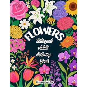 Vidal, Fanny FLOWERS: Bilingual Adult Coloring Book: Bloom and Learn: Relaxing Patterns, Dual Language Vocabulary Vidal, Fanny FLOWERS: Bilingual Adult Coloring Book: Bloom and Learn: Relaxing Patterns, Dual Language Vocabulary