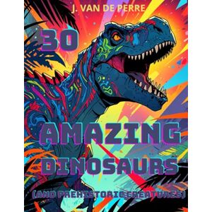 Van de Perre, Jorge 30 Amazing Dinos (and prehistoric creatures) Van de Perre, Jorge 30 Amazing Dinos (and prehistoric creatures)
