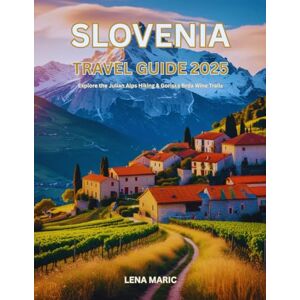 Maric, Lena Slovenia Travel Guide 2025: Explore the Julian Alps Hiking & Goriska Brda Wine Trails Maric, Lena Slovenia Travel Guide 2025: Explore the Julian Alps Hiking & Goriska Brda Wine Trails