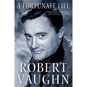 Vaughn, Robert A Fortunate Life: Behind-The-Scenes Stories from a Hollywood Legend Vaughn, Robert A Fortunate Life: Behind-The-Scenes Stories from a Hollywood Legend