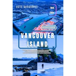 Rodriguez Reiseführer Vancouver Island 2025–2026: Das ultimative Abenteuer an der Küste von British Columbia: versteckte Sehenswürdigkeiten, landschaftliche ... lokale Geheimnisse. (Traumziele Reiseführer) Rodriguez Reiseführer Vancouver Island 2025–2026: Das ultimative Abenteuer an der Küste von British Columbia: versteckte Sehenswürdigkeiten, landschaftliche ... lokale Geheimnisse. (Traumziele Reiseführer)