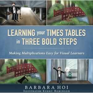 Hoi, Barbara Learning Your Times Tables In Three Bold Steps: Making Multiplications Easy for Visual Students Hoi, Barbara Learning Your Times Tables In Three Bold Steps: Making Multiplications Easy for Visual Students