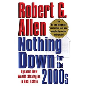 Allen, Robert G. Nothing Down for the 2000s: Dynamic New Wealth Strategies in Real Estate Allen, Robert G. Nothing Down for the 2000s: Dynamic New Wealth Strategies in Real Estate