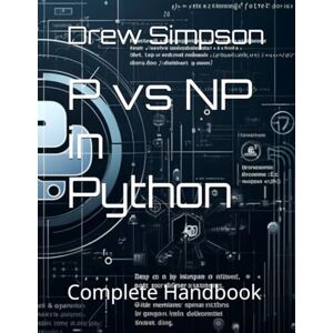 Simpson, Drew P vs NP in Python: Complete Handbook Simpson, Drew P vs NP in Python: Complete Handbook