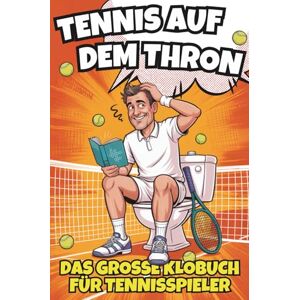 Vollmer, Carmen Tennis auf dem Thron Das große Klobuch für Tennisspieler. Das witzige Geschenkbuch voller Tennisausreden, Rätsel & Fun Facts – das perfekte Geschenk für alle Tennisliebhaber Vollmer, Carmen Tennis auf dem Thron Das große Klobuch für Tennisspieler. Das witzige Geschenkbuch voller Tennisausreden, Rätsel & Fun Facts – das perfekte Geschenk für alle Tennisliebhaber