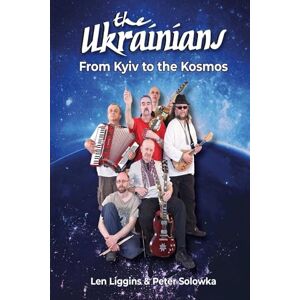 Len Liggins The Ukrainians: From Kyiv to the Kosmos (Cover may vary) Len Liggins The Ukrainians: From Kyiv to the Kosmos (Cover may vary)