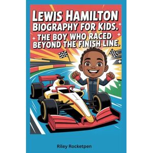 Rocketpen, Riley Lewis Hamilton Biography for Kids: The Boy Who Raced Beyond the Finish Line Rocketpen, Riley Lewis Hamilton Biography for Kids: The Boy Who Raced Beyond the Finish Line